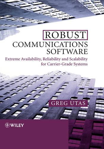 [object Object] «Robust Communications Software: Extreme Availability, Reliability and Scalability for Carrier-Grade Systems», автор Грег Утас - фото №1