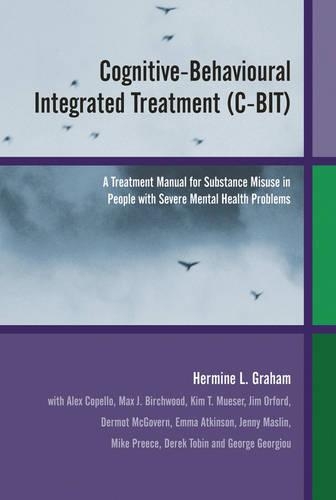 Бумажная книга «Cognitive-Behavioural Integrated Treatment (C-BIT): A Treatment Manual for Substance Misuse in People with Severe Mental Health Problems», автор Гермине Л. Грэм - фото №1