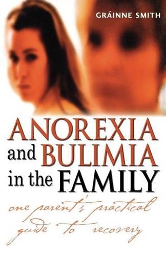 Бумажная книга «Anorexia and Bulimia in the Family: One Parent's Practical Guide to Recovery», автор Грайнн Смит - фото №1