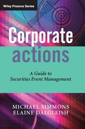 Бумажная книга «Corporate Actions: A Guide to Securities Event Management», авторов Элейн Далглиш, Майкл Симмонс - фото №1