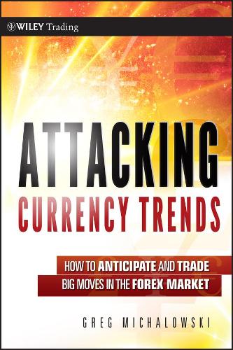 Бумажная книга «Attacking Currency Trends: How to Anticipate and Trade Big Moves in the Forex Market», автор Грег Михаловски - фото №1