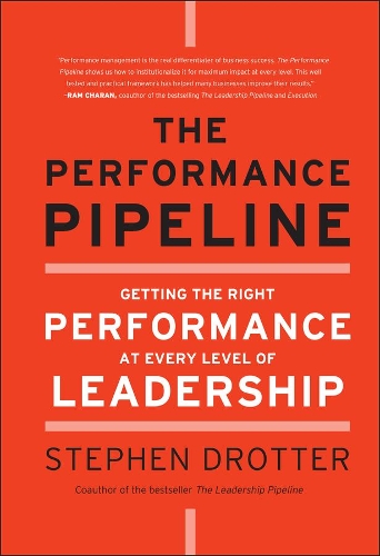 Бумажная книга «The Performance Pipeline: Getting the Right Performance At Every Level of Leadership», автор Стивен Дроттер - фото №1