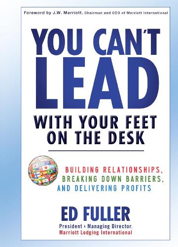Бумажная книга «You Can't Lead With Your Feet On the Desk: Building Relationships, Breaking Down Barriers, and Delivering Profits», автор Эд Фуллер - фото №1