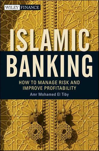 Бумажная книга «Islamic Banking: How to Manage Risk and Improve Profitability», автор Амр Мохамед Эль Тиби Ахмед - фото №1