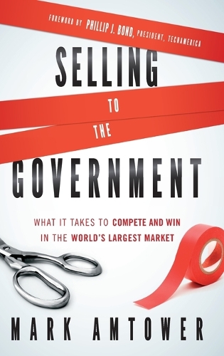 Бумажная книга «Selling to the Government: What It Takes to Compete and Win in the World's Largest Market», автор Марк Амтауэр - фото №1