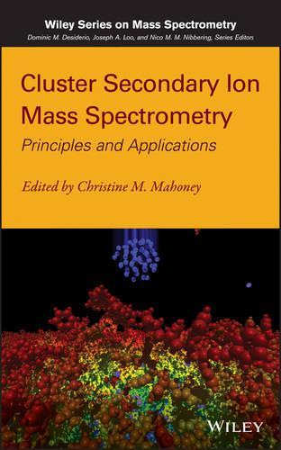 Паперова книга «Cluster Secondary Ion Mass Spectrometry: Principles and Applications», автор Крістін М. Махоні - фото №1