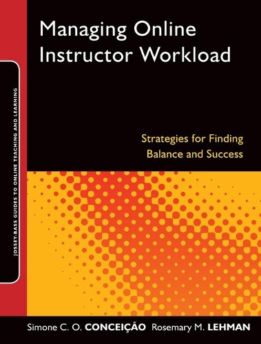Бумажная книга «Managing Online Instructor Workload: Strategies for Finding Balance and Success», авторов Розмари М. Леман, Симона К. О. Консейсао - фото №1