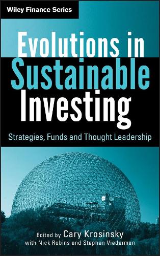 Бумажная книга «Evolutions in Sustainable Investing: Strategies, Funds and Thought Leadership», авторов Кэри Кросинский, Ник Робинс, Стивен Видерман - фото №1