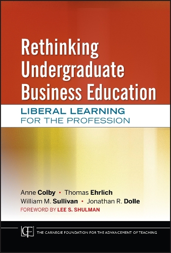 Паперова книга «Rethinking Undergraduate Business Education: Liberal Learning for the Profession», авторів Енн Колбі, Джонатан Р. Долле, Томас Ерліх, Вільям М. Салліван - фото №1