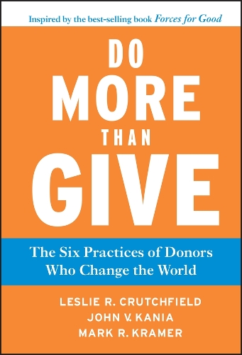 Бумажная книга «Do More Than Give: The Six Practices of Donors Who Change the World», авторов Джон В. Кания, Лесли Р. Кратчфилд, Марк Р. Крамер - фото №1
