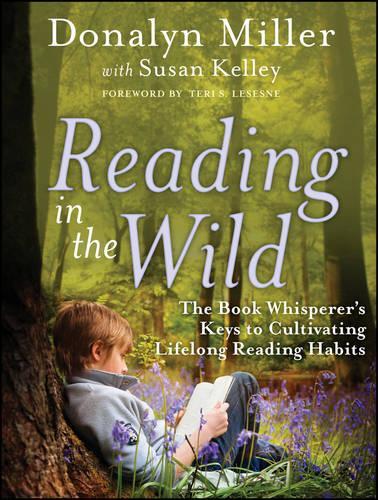 Бумажная книга «Reading in the Wild: The Book Whisperer's Keys to Cultivating Lifelong Reading Habits», автор Доналин Миллер - фото №1