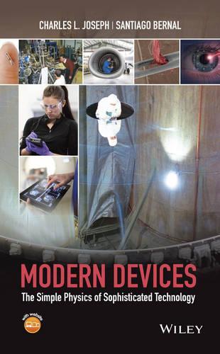 Бумажная книга «Modern Devices: The Simple Physics of Sophisticated Technology», авторов Чарльз Л. Джозеф, Сантьяго Бернал - фото №1