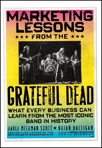 Бумажная книга «Marketing Lessons from the Grateful Dead: What Every Business Can Learn from the Most Iconic Band in History», авторов Брайан Халлиган, Дэвид Меерман Скотт - фото №1
