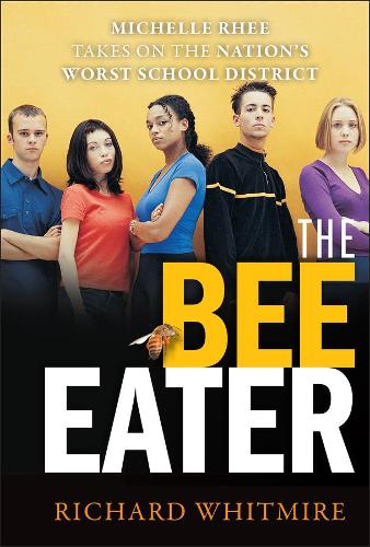 Паперова книга «The Bee Eater: Michelle Rhee Takes on the Nation's Worst School District», автор Річард Вітмір - фото №1