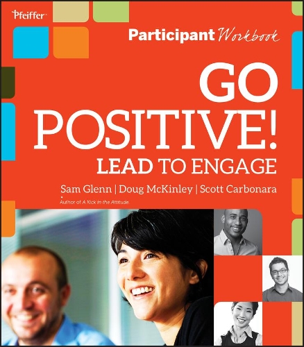 Паперова книга «Go Positive! Lead to Engage Participant Workbook», авторів Даг МакКінлі, Сем Гленн, Скотт Карбонара - фото №1