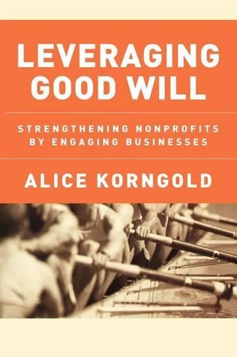 Бумажная книга «Leveraging Good Will: Strengthening Nonprofits by Engaging Businesses», автор Алиса Корнгольд - фото №1