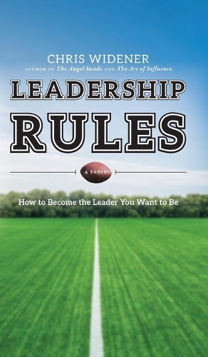 Бумажная книга «Leadership Rules: How to Become the Leader You Want to Be», автор Крис Уиденер - фото №1