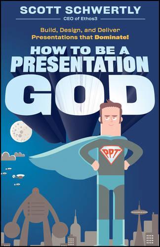 Бумажная книга «How to be a Presentation God: Build, Design, and Deliver Presentations that Dominate», автор Скотт Швертли - фото №1