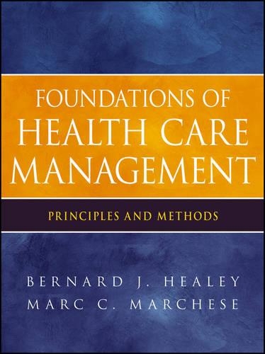 Паперова книга «Foundations of Health Care Management: Principles and Methods», авторів Бернард Дж. Хілі, Марк К. Марчезе - фото №1