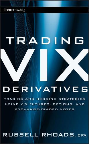 Бумажная книга «Trading VIX Derivatives: Trading and Hedging Strategies Using VIX Futures, Options, and Exchange-Traded Notes», автор Рассел Роадс - фото №1