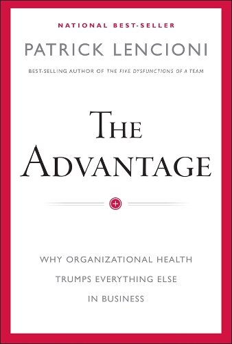 Паперова книга «The Advantage: Why Organizational Health Trumps Everything Else In Business», автор Патрік М. Ленсіоні - фото №1