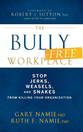 Паперова книга «The Bully-Free Workplace: Stop Jerks, Weasels, and Snakes From Killing Your Organization», авторів Гарі Наміе, Рут Ф. Намі - фото №1