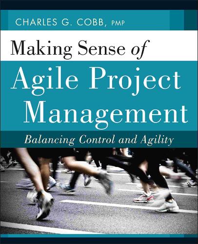 Бумажная книга «Making Sense of Agile Project Management: Balancing Control and Agility», автор Чарльз Г. Кобб - фото №1