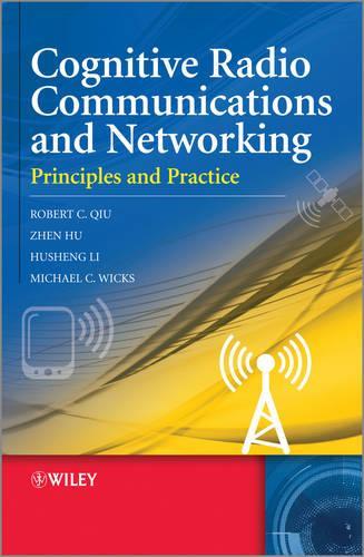 Бумажная книга «Cognitive Radio Communication and Networking: Principles and Practice», авторов Хушенг Ли, Майкл К. Викс, Роберт Каймин Цю, Чжэнь Ху - фото №1