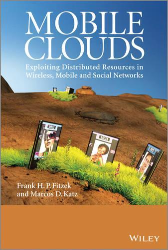 [object Object] «Mobile Clouds: Exploiting Distributed Resources in Wireless, Mobile and Social Networks», авторів Френк Х. П. Фітцек, Маркос Д. Кац - фото №1