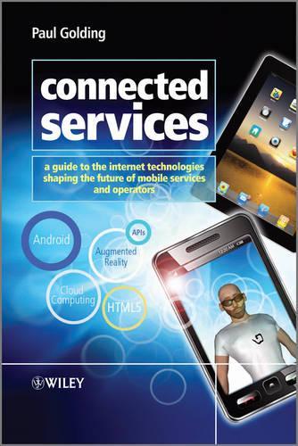 [object Object] «Connected Services: A Guide to the Internet Technologies Shaping the Future of Mobile Services and Operators», автор Пол Голдінг - фото №1