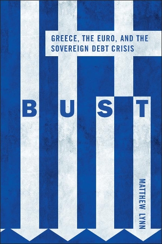 Бумажная книга «Bust: Greece, the Euro and the Sovereign Debt Crisis», автор Мэтью Линн - фото №1