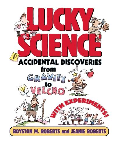 Паперова книга «Lucky Science: Accidental Discoveries From Gravity to Velcro, with Experiments», авторів Джіні Робертс, Ройстон М. Робертс - фото №1