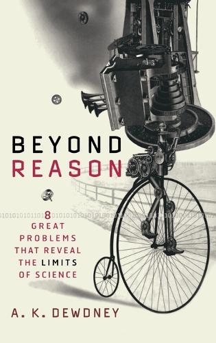 Бумажная книга «Beyond Reason: Eight Great Problems That Reveal the Limits of Science», автор А. К. Дьюдни - фото №1