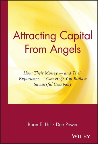 Бумажная книга «Attracting Capital From Angels: How Their Money - and Their Experience - Can Help You Build a Successful Company», авторов Брайан Э. Хилл, Ди Пауэр - фото №1