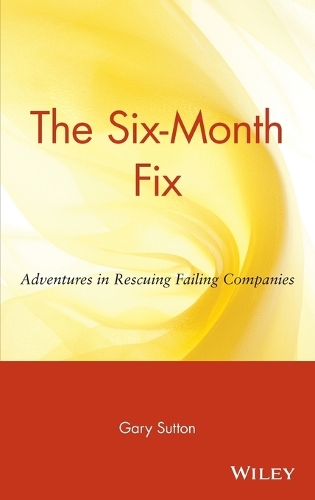 Бумажная книга «The Six-Month Fix: Adventures in Rescuing Failing Companies», автор Гэри Саттон - фото №1
