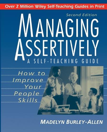 [object Object] «Managing Assertively: How to Improve Your People Skills: A Self-Teaching Guide», автор Мэдлин Берли-Аллен - фото №1