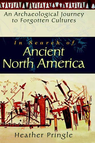 Бумажная книга «In Search of Ancient North America: An Archaeological Journey to Forgotten Cultures», автор Хизер Прингл - фото №1