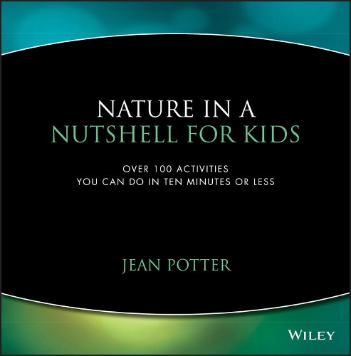 Бумажная книга «Nature in a Nutshell for Kids: Over 100 Activities You Can Do in Ten Minutes or Less», автор Жан Поттер - фото №1
