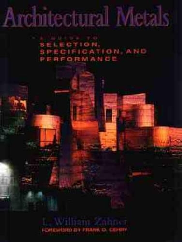 Бумажная книга «Architectural Metals: A Guide to Selection, Specification, and Performance», автор Л. Уильям Захнер - фото №1