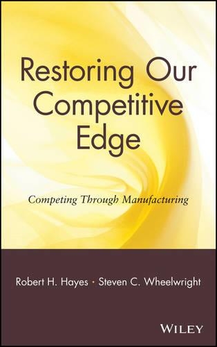 Бумажная книга «Restoring Our Competitive Edge: Competing Through Manufacturing», авторов Роберт Х. Хейс, Стивен С. Уилрайт - фото №1