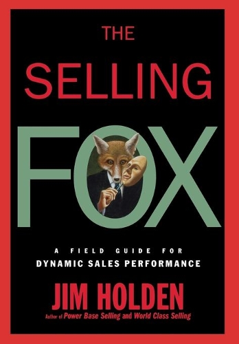 Бумажная книга «The Selling Fox: A Field Guide for Dynamic Sales Performance», автор Джим Холден - фото №1