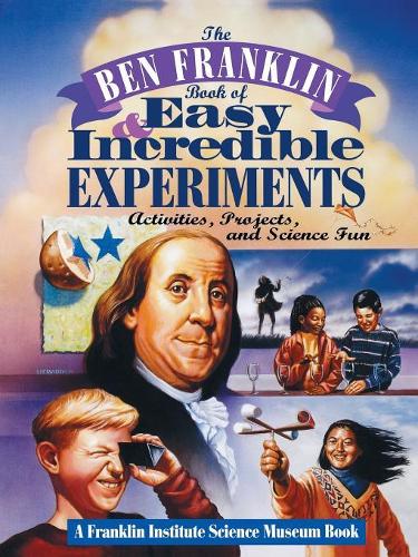 [object Object] «The Ben Franklin Book of Easy and Incredible Experiments: A Franklin Institute Science Museum Book», автор Научный музей Института Франклина - фото №1