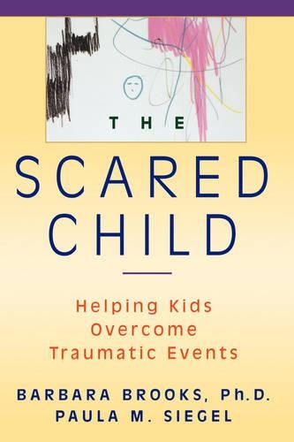 Бумажная книга «The Scared Child: Helping Kids Overcome Traumatic Events», авторов Барбара Брукс, Пола М. Сигел - фото №1