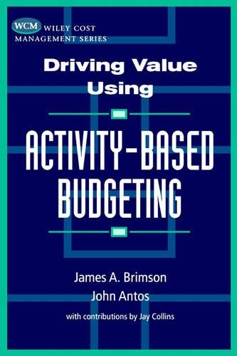 Паперова книга «Driving Value Using Activity-Based Budgeting», авторів Джеймс А. Брімсон, Джон Антос - фото №1