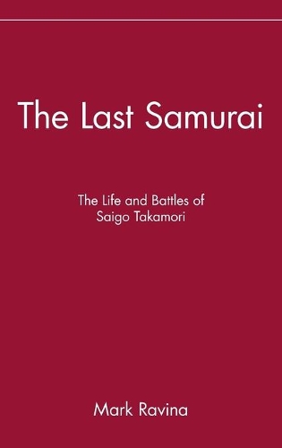 Паперова книга «The Last Samurai: The Life and Battles of Saigo Takamori», автор Марк Равіна - фото №1