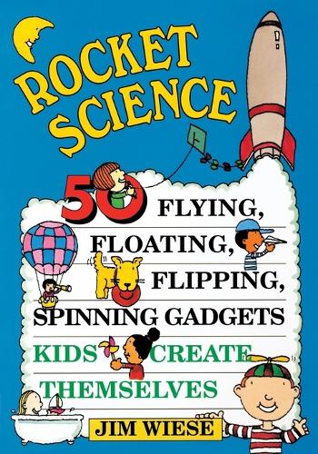 Бумажная книга «Rocket Science: 50 Flying, Floating, Flipping, Spinning Gadgets Kids Create Themselves», автор Джим Визе - фото №1