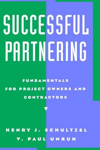 Паперова книга «Successful Partnering: Fundamentals for Project Owners and Contractors», авторів Генрі Дж. Шульцель, В. Пол Унру - фото №1