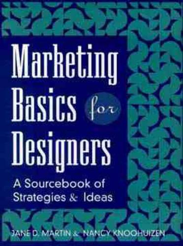 Паперова книга «Marketing Basics for Designers: A Sourcebook of Strategies and Ideas», авторів Джейн Д. Мартін, Ненсі Кнохейзен - фото №1