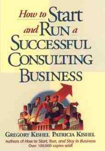 Бумажная книга «How to Start and Run a Successful Consulting Business», авторов Грегори Ф. Кишел, Патриция Гюнтер Кишель - фото №1