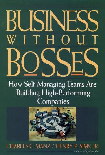 Паперова книга «Business Without Bosses: How Self-Managing Teams Are Building High- Performing Companies», авторів Чарльз К. Манц, Генрі П. Сімс - фото №1